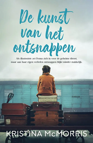 De kunst van het ontsnappen by Kristina McMorris