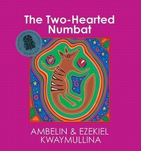 The Two-Hearted Numbat by Ezekiel Kwaymullina