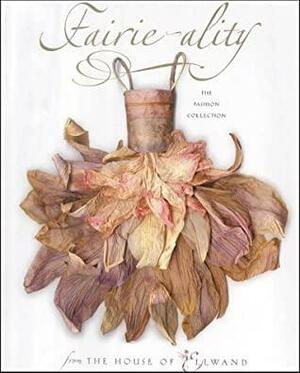Fairie Ality: The Fashion Collection From The House Of Ellwand by Eugenie Bird