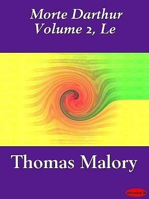 Le Morte d'Arthur, Vol 2 by Thomas Malory