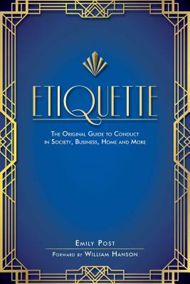 Etiquette: The Original Guide to Conduct in Society, Business, Home, and More by Emily Post