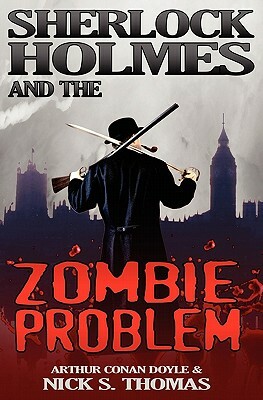 Sherlock Holmes and the Zombie Problem by Arthur Conan Doyle, Nick S. Thomas