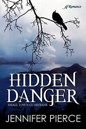 Hidden Danger (Small-Town Guardians #1) by Jennifer Pierce