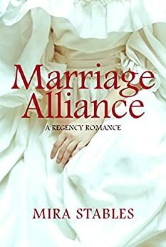 Marriage Alliance: A charming Regency Romance by Mira Stables