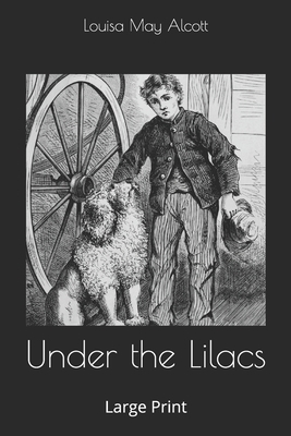 Under the Lilacs: Large Print by Louisa May Alcott