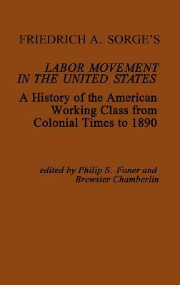 Friedrich A. Sorge's Labor Movement in the United States: A History of the American Working Class from Colonial Times to 1890 by Brewster Chamberlin, Philip S. Foner