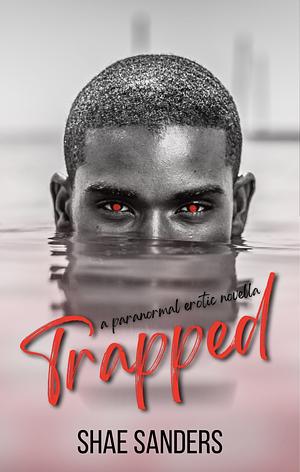 Trapped: A Paranormal Erotic Novella by Shae Sanders, Shae Sanders
