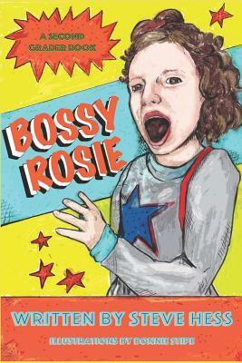 Bossy Rosie: A Second Grader Book by Steve Hess