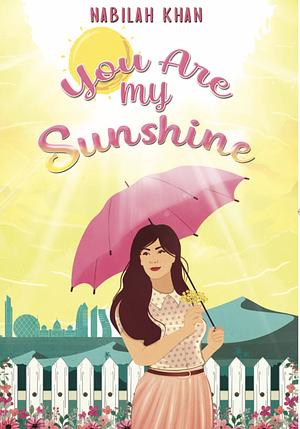 You Are My Sunshine  by Nabilah Khan