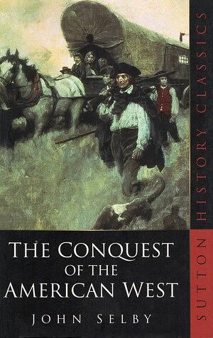 The Conquest of the American West by John Selby