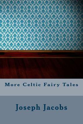 More Celtic Fairy Tales by Joseph Jacobs