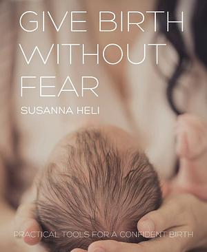 Give Birth Without Fear  by Susanna Heli