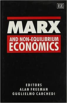 Marx And Non Equilibrium Economics by Guglielmo Carchedi, Alan Freeman