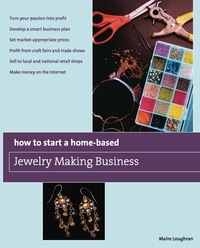 How to Start a Home-Based Jewelry Making Business: *turn Your Passion Into Profit *develop a Smart Business Plan *set Market-Appropriate Prices *profit from Craft Fairs and Trade Shows *sell to Local and National Retail Shops *make Money on the Internet by Maire Loughran