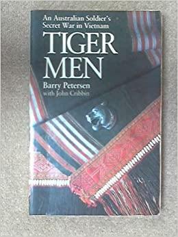 Tiger Men: An Australian Soldier's Secret War in Vietnam by Barry Petersen, John Cribbin