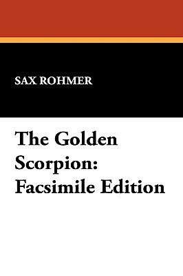 The Golden Scorpion: Facsimile Edition by Sax Rohmer