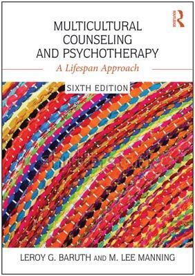 Multicultural Counseling and Psychotherapy: A Lifespan Approach by M. Lee Manning, Leroy G. Baruth