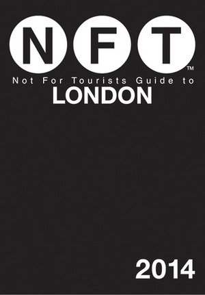 Not For Tourists Guide to London 2014 by Not For Tourists