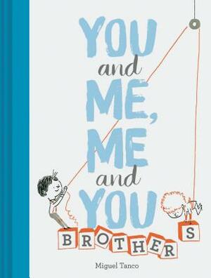 You and Me, Me and You: Brothers: (kids Books for Siblings, Gift for Brothers) by Miguel Tanco