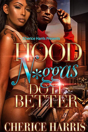 Hood N*ggas Do It Better by Cherice Harris