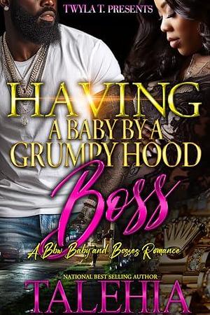 Having A Baby By A Grumpy Hood Boss: A BBW Baby & Bosses Romance by Talehia, Talehia