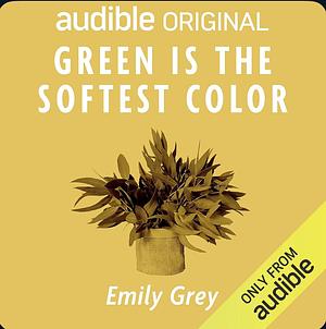 Green Is The Softest Color by Emily Grey