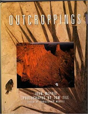 Outcroppings by John McPhee, Christopher Merrill, Tom Till