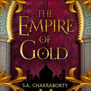 The Empire of Gold by S.A. Chakraborty