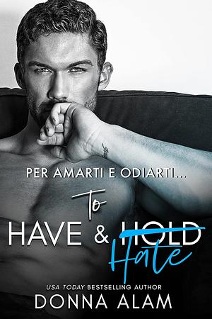 To Have & Hate: PER AMARTI E ODIARTI… by Donna Alam