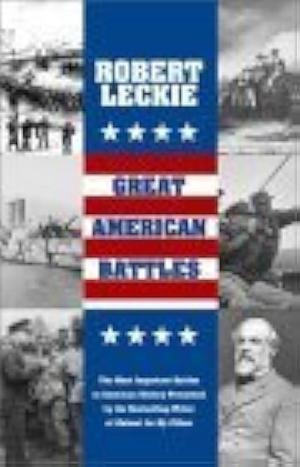 Great American Battles: Illustrated with Maps, Prints, and Photos by Robert Leckie