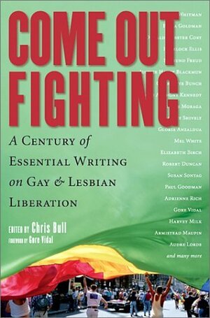 Come Out Fighting: A Century of Essential Writing on Gay and Lesbian Liberation by Chris Bull