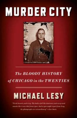 Murder City: The Bloody History of Chicago in the Twenties by Michael Lesy