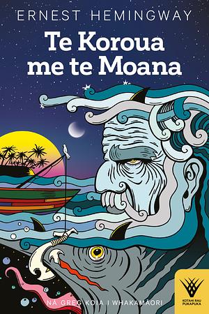 Te Koroua Me Te Moana by Ernest Hemingway