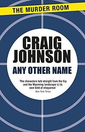 Any Other Name: A thrilling instalment of the best-selling, award-winning series - now a hit Netflix show! by Craig Johnson, Craig Johnson