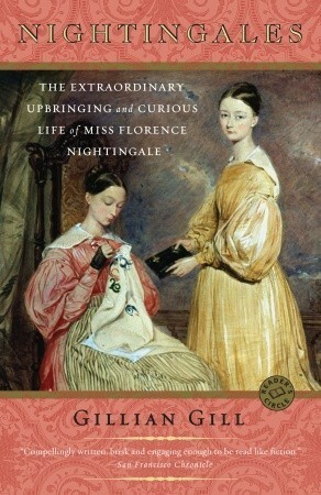 Nightingales: The Extraordinary Upbringing and Curious Life of Miss Florence Nightingale by Gillian Gill