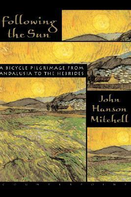 Following the Sun: A Bicycle Pilgrimage From Andalusia to the Hebrides by John Hanson Mitchell
