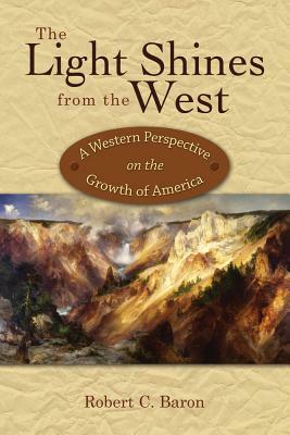 The Light Shines from the West: A Western Perspective on the Growth of America by Page Lambert, Daniel R. Wildcat, Robert C. Baron