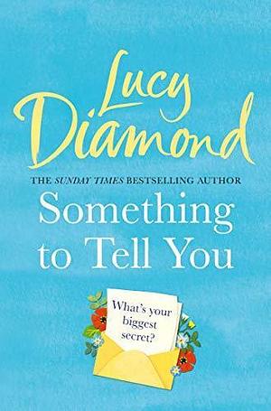 SOMETHING TO TELL YOU by Lucy Diamond, Lucy Diamond