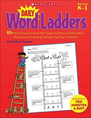 Daily Word Ladders, Grades K-1: 80+ Word Study Activities That Target Key Phonics Skills to Boost Young Learners' Reading, Writing & Spelling Confiden by Timothy Rasinski