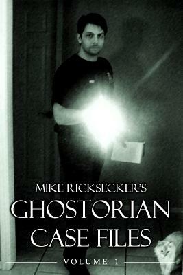 Ghostorian Case Files: Volume 1 by Mike Ricksecker