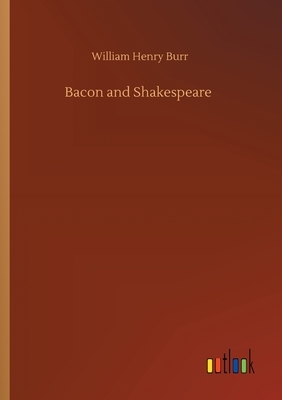 Bacon and Shakespeare by William Henry Burr