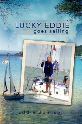 Lucky Eddie Goes Sailing by Eddie Johnson