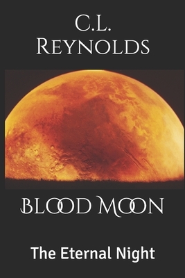 The Eternal Night: Blood Moon by C. L. Reynolds