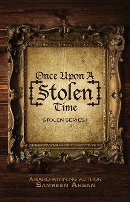 Once Upon A [Stolen] Time: [Stolen] Series I by Samreen Ahsan