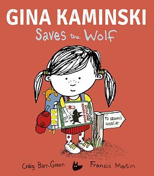 Gina Kaminski Saves the Wolf by Craig Barr-Green, Francis Martin