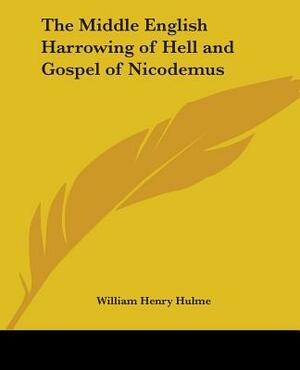 The Middle English Harrowing of Hell and Gospel of Nicodemus by William Henry Hulme