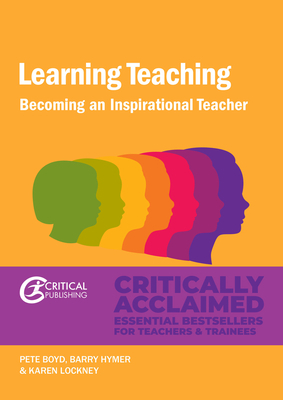 Learning Teaching: Becoming an Inspirational Teacher by Karen Lockney, Pete Boyd, Barry Hymer
