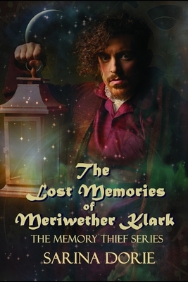 The Lost Memories of Meriwether Klark: A Steampunk Novel by Sarina Dorie
