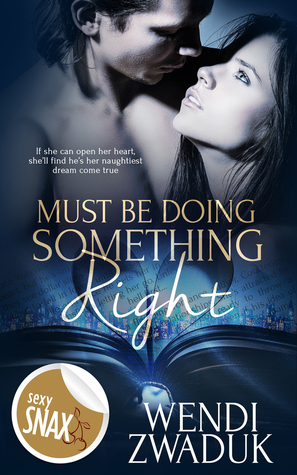 Must Be Doing Something Right by Wendi Zwaduk