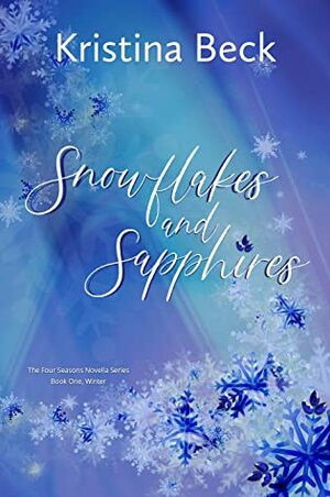 Snowflakes and Sapphires (Four Seasons Series #1, Winter) by Kristina Beck